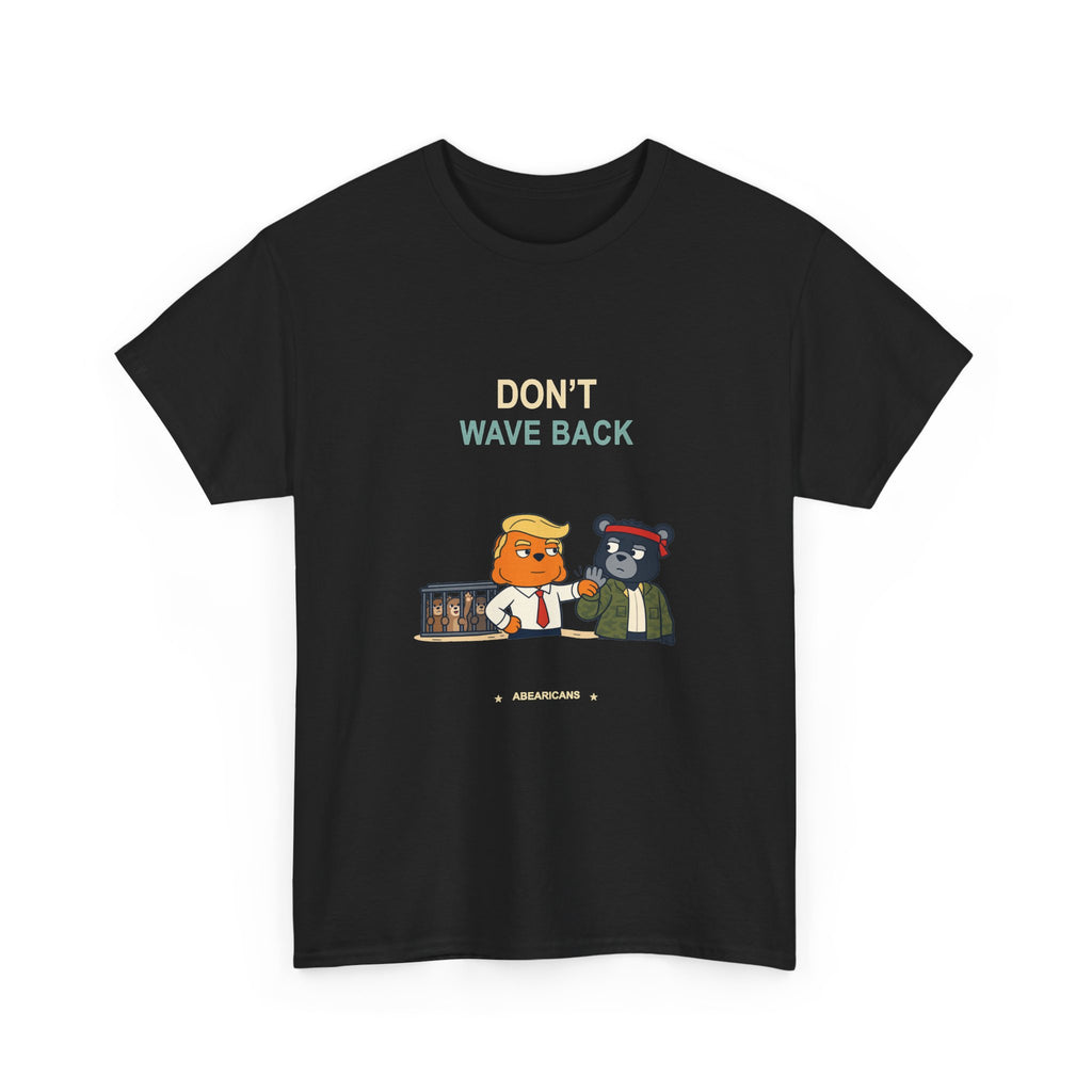 Don’t Wave Back — Abearicans Tee