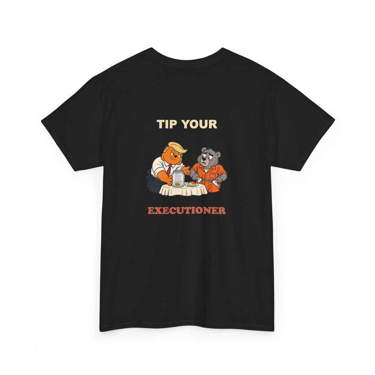 Tip Your Executioner — Abearicans Front & Back Tee