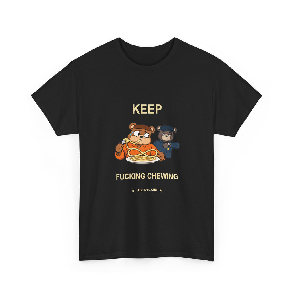 Keep Fucking Chewing — Abearicans Last Bite Tee