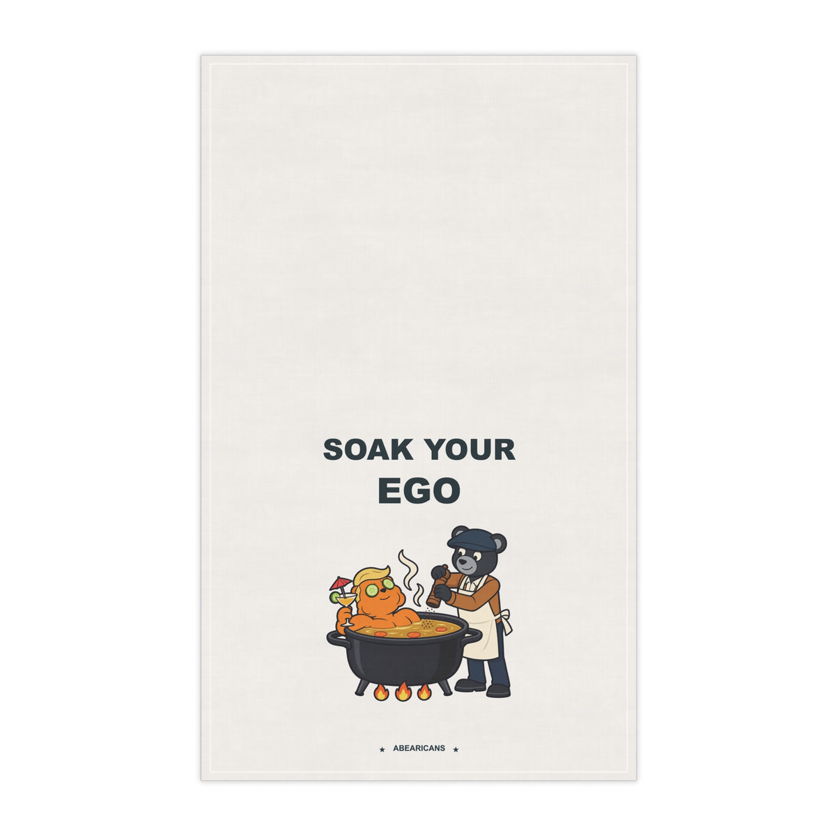 Soak Your Ego — Abearicans Kitchen Towel
