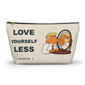 Love Yourself Less — Abearicans Cosmetic Pouch